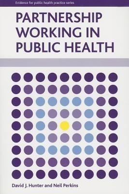 Partnership working in public health - David J. Hunter,Neil Perkins - cover