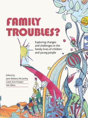 Family Troubles?: Exploring Changes and Challenges in the Family Lives of Children and Young People - cover