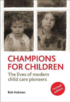 Champions for Children: The Lives of Modern Child Care Pioneers - Bob Holman - cover