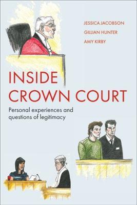Inside Crown Court: Personal Experiences and Questions of Legitimacy - Jessica Jacobson,Gillian Hunter,Amy Kirby - cover