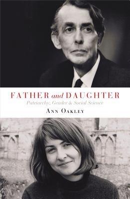 Father and Daughter: Patriarchy, Gender and Social Science - Ann Oakley - cover