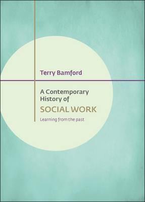 A Contemporary History of Social Work: Learning from the Past - Terry Bamford - cover