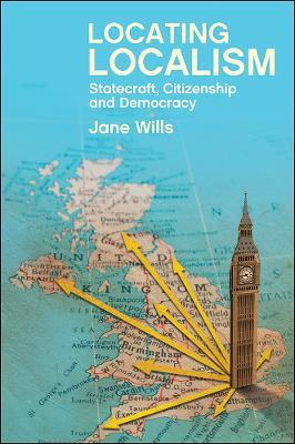 Locating Localism: Statecraft, Citizenship and Democracy - Jane Wills - cover