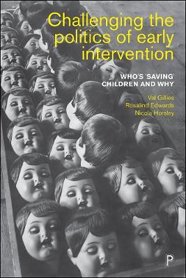 Challenging the Politics of Early Intervention: Who's 'Saving' Children and Why - Val Gillies,Rosalind Edwards,Nicola Horsley - cover