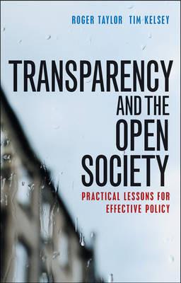 Transparency and the Open Society: Practical Lessons for Effective Policy - Roger Taylor,Tim Kelsey - cover