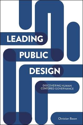 Leading Public Design: Discovering Human-Centred Governance - Christian Bason - cover