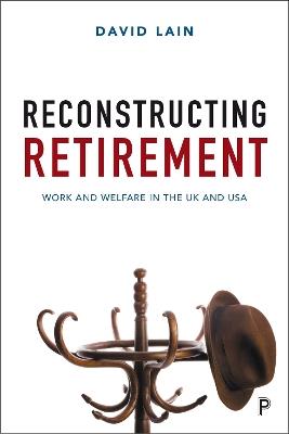 Reconstructing Retirement: Work and Welfare in the UK and USA - David Lain - cover