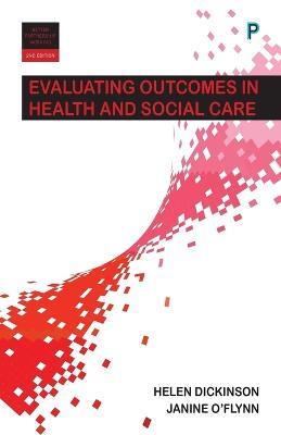 Evaluating Outcomes in Health and Social Care - Helen Dickinson,Janine O'Flynn - cover