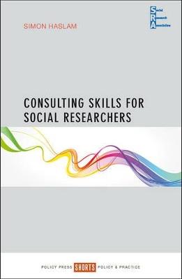 Consulting Skills for Social Researchers - Simon Haslam - cover