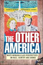The Other America: The Reality of White Working Class Views on Identity, Race and Immigration
