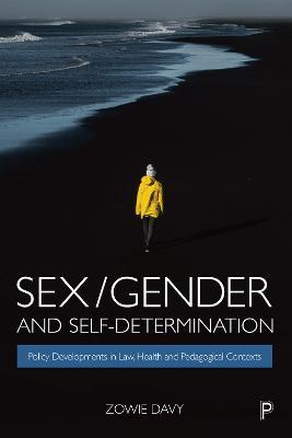 Sex/Gender and Self-Determination: Policy Developments in Law, Health and Pedagogical Contexts - Zowie Davy - cover