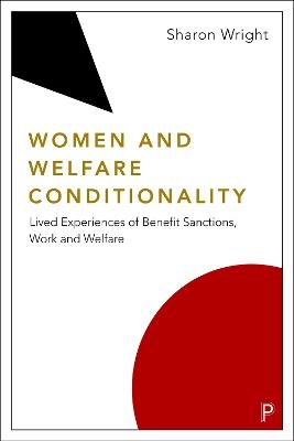 Women and Welfare Conditionality: Lived Experiences of Benefit Sanctions, Work and Welfare - Sharon Wright - cover