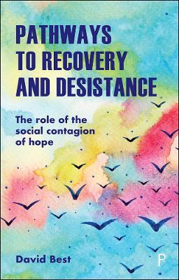 Pathways to Recovery and Desistance: The Role of the Social Contagion of Hope - David Best - cover