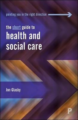 The Short Guide to Health and Social Care - Jon Glasby - cover