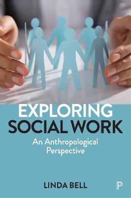 Exploring Social Work: An Anthropological Perspective - Linda Bell - cover
