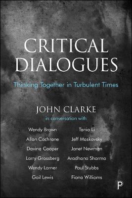 Critical Dialogues: Thinking Together in Turbulent Times - John Clarke - cover