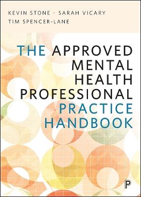 The Approved Mental Health Professional Practice Handbook - Kevin Stone,Sarah Vicary,Tim Spencer-Lane - cover