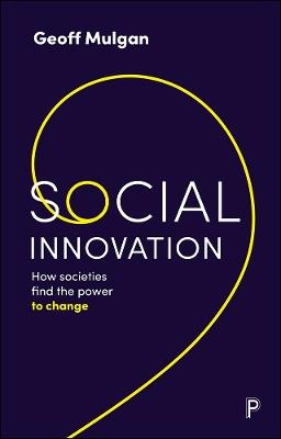 Social Innovation: How Societies Find the Power to Change - Geoff Mulgan - cover