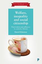 Welfare, Inequality and Social Citizenship: Deprivation and Affluence in Austerity Britain