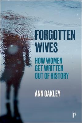 Forgotten Wives: How Women Get Written Out of History - Ann Oakley - cover