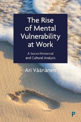 The Rise of Mental Vulnerability at Work: A Socio-Historical and Cultural Analysis - Ari Väänänen - cover