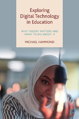 Exploring Digital Technology in Education: Why Theory Matters and What to Do about It - Michael Hammond - cover