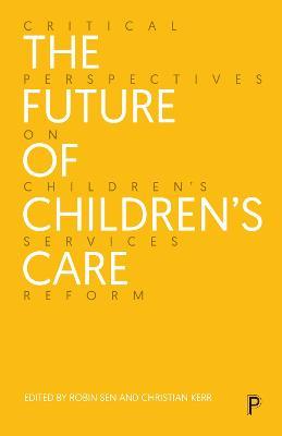 The Future of Children’s Care: Critical Perspectives on Children’s Services Reform - cover