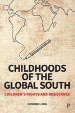 Childhoods of the Global South: Children’s Rights and Resistance