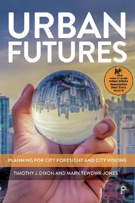 Urban Futures: Planning for City Foresight and City Visions - Timothy J. Dixon,Mark Tewdwr-Jones - cover