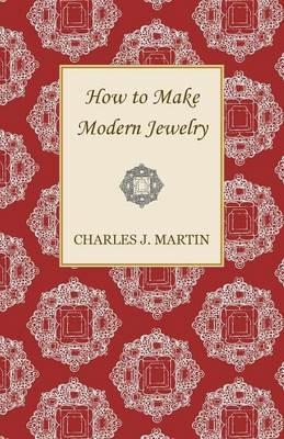 How to Make Modern Jewelry - Charles J. Martin - cover