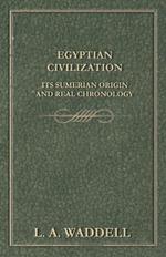 Egyptian Civilization Its Sumerian Origin and Real Chronology