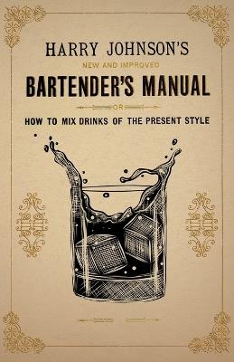 New and Improved Bartender's Manual: Or How to Mix Drinks of the Present Style - Harry Johnson - cover