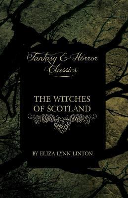 The Witches of Scotland (Fantasy and Horror Classics) - Eliza Lynn Linton - cover