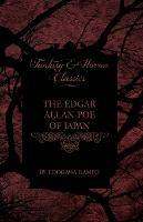 The Edgar Allan Poe of Japan - Some Tales by Edogawa Rampo - With Some Stories Inspired by His Writings (Fantasy and Horror Classics)