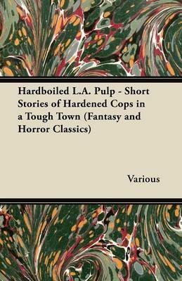 Hardboiled L.A. Pulp - Short Stories of Hardened Cops in a Tough Town (Fantasy and Horror Classics) - Various - cover