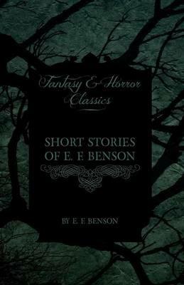 Short Stories of E. F. Benson (Fantasy and Horror Classics) - E. F. Benson - cover