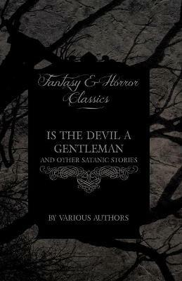 Is The Devil a Gentleman - And Other Satanic Stories (Fantasy and Horror Classics) - Various - cover