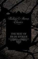 The Best of Bram Stoker - Short Stories From the Master of Macabre (Fantasy and Horror Classics)