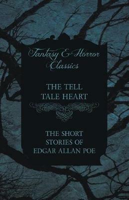 The Tell Tale Heart - The Short Stories of Edgar Allan Poe (Fantasy and Horror Classics) - Edgar Allan Poe - cover