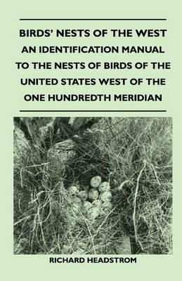 Birds' Nests of the West - An Identification Manual to the Nests of Birds of the United States West of the One Hundredth Meridian - Richard Headstrom - cover