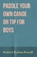 Paddle Your Own Canoe or Tip for Boys - Baden-Powell - cover