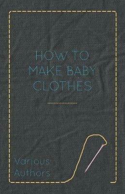 How to Make Baby Clothes - Various Authors - cover