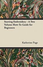 Starting Embroidery - A Two Volume How-To Guide for Beginners