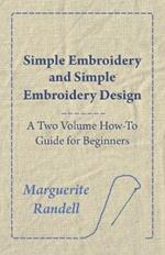 Simple Embroidery and Simple Embroidery Design - A Two Volume How-To Guide for Beginners