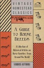 A Guide to Horse Breeds - A Collection of Historical Articles on Horse Varieties from Around the World