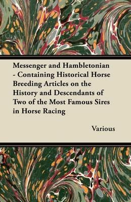 Messenger and Hambletonian - Containing Historical Horse Breeding Articles on the History and Descendants of Two of the Most Famous Sires in Horse Racing - Various - cover