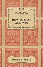 Canasta - How to Play and Win - Including the Official Rules and Pointers for Play