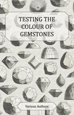 Testing the Colour of Gemstones - A Collection of Historical Articles on the Dichroscope, Filters, Lenses and Other Aspects of Gem Testing