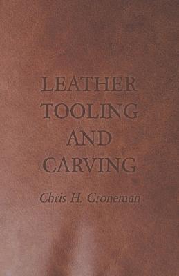 Leather Tooling and Carving - Chris H. Groneman - cover