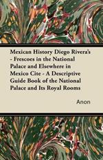 Mexican History Diego Rivera's - Frescoes in the National Palace and Elsewhere in Mexico Cite - A Descriptive Guide Book of the National Palace and Its Royal Rooms